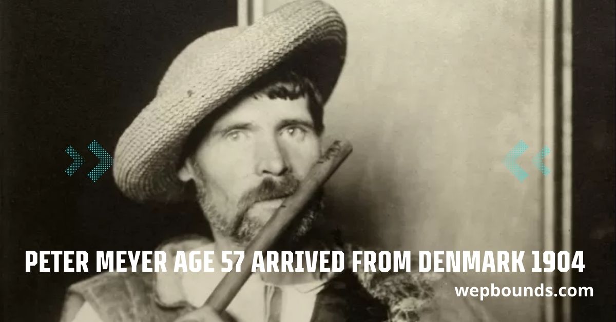 Peter Meyer Age 57 Arrived from Denmark 1904