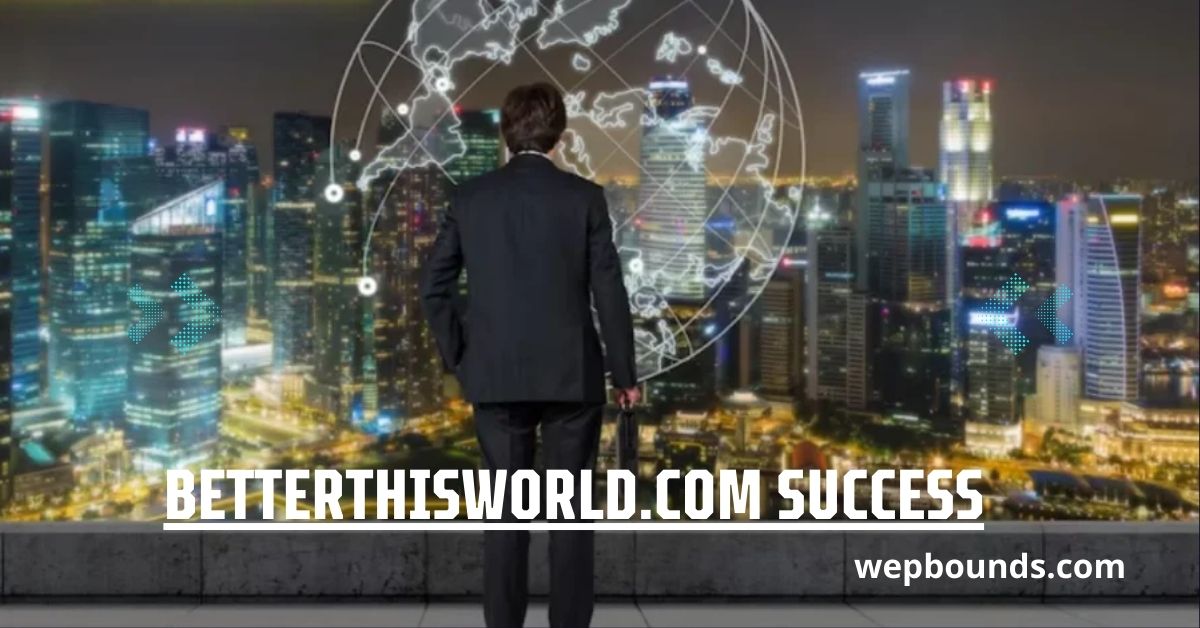 BetterThisWorld.com Success