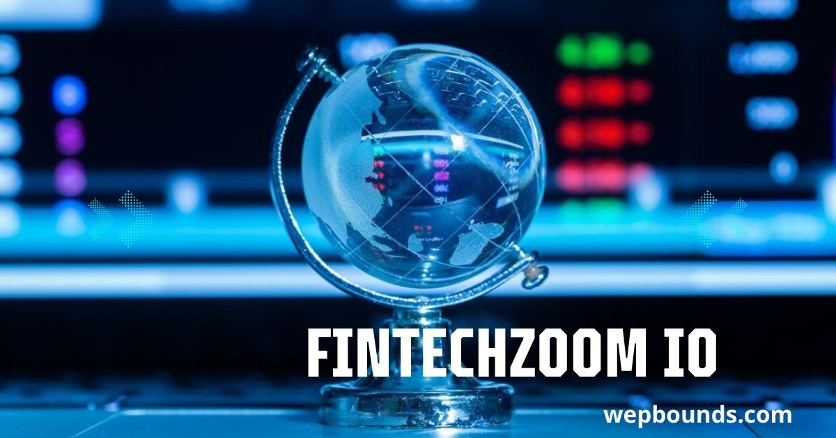 FintechZoom IO: The Ultimate Guide for Investors, Learners, and Financial Explorers